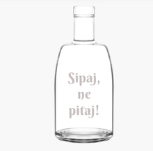 Učitajte sliku u galeriji, Flaša za rakiju/likere "Sipaj, ne pitaj"